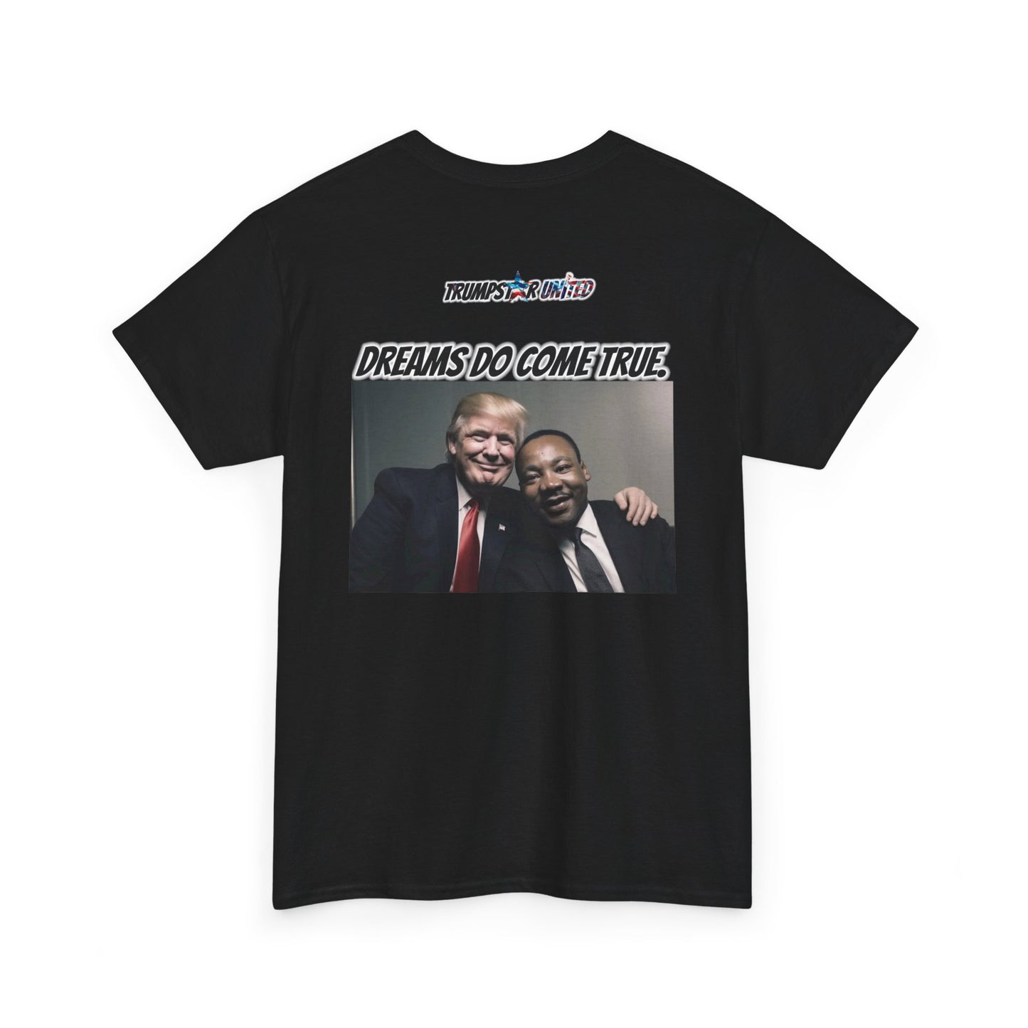 Trumpstar I HAVE A DREAM DREAMS DO COME TRUE Viral Martin I Have A Dream Flag White Glow T Shirt Special Edition United We Stand America Apparel White Tee  Unisex Mens Womens Be Great Again Patriotic 2024 Bulletproof You Missed Rally Presidential Merch