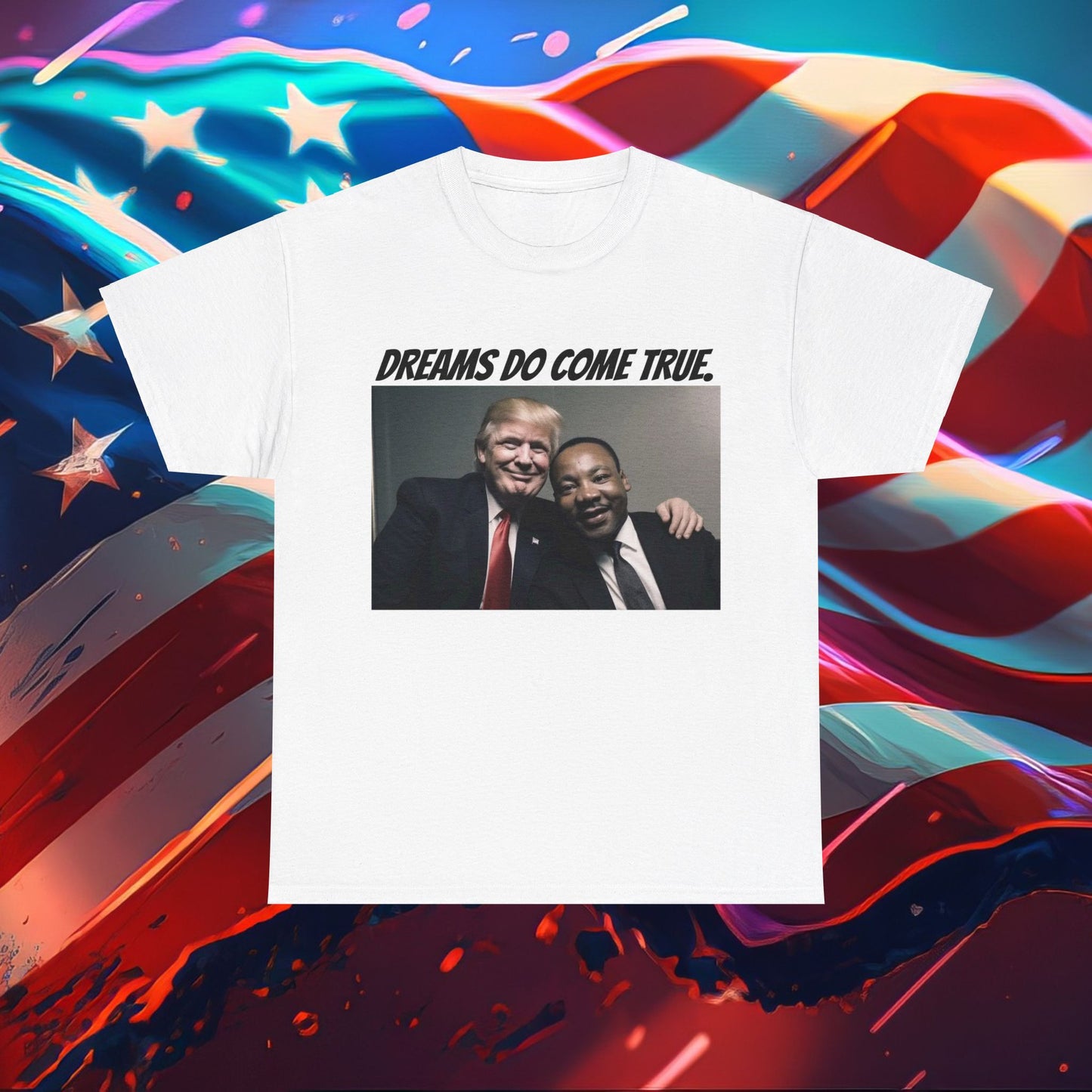 Trumpstar DREAMS DO COME TRUE Viral Martin I Have A Dream Flag White Glow T Shirt Special Edition United We Stand America Apparel White Tee  Unisex Mens Womens Stars and Stripes Be Great Again Patriotic 2024 Bulletproof You Missed Rally Presidential Merch