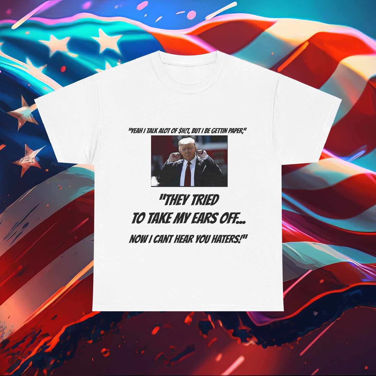 Trumpstar CANT HEAR THE HATERS White Glow T Shirt Special Edition United We Stand America Apparel Tee  Unisex Mens Womens Stars Stripes Great Again Patriotic 2024 Bulletproof You Missed Rally Presidential Campaign Joe Merch