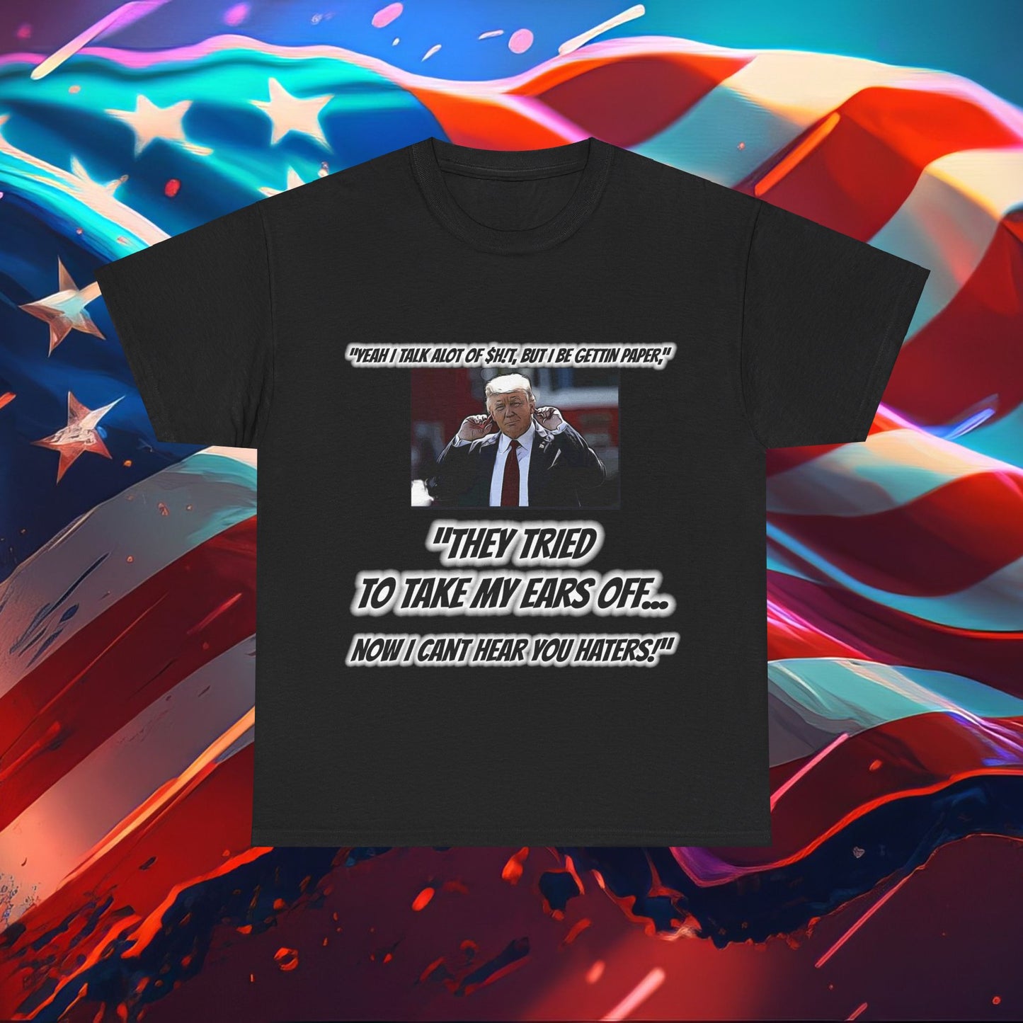 Trumpstar CANT HEAR THE HATERS White Glow T Shirt Special Edition United We Stand America Apparel Tee  Unisex Mens Womens Stars Stripes Great Again Patriotic 2024 Bulletproof You Missed Rally Presidential Campaign Joe Merch