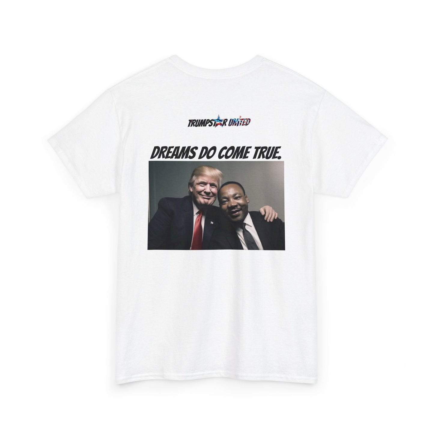 Trumpstar I HAVE A DREAM DREAMS DO COME TRUE Viral Martin I Have A Dream Flag White Glow T Shirt Special Edition United We Stand America Apparel White Tee  Unisex Mens Womens Be Great Again Patriotic 2024 Bulletproof You Missed Rally Presidential Merch