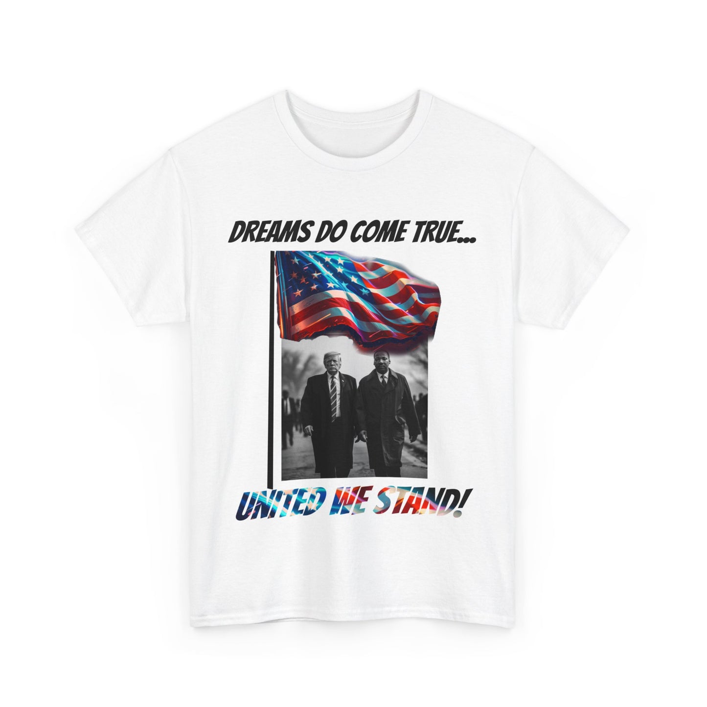 Trumpstar DREAMS DO COME TRUE UNITED WE STAND  Martin Flag White Glow T Shirt Special Edition United We Stand America Apparel White Tee  Unisex Mens Womens Be Great Again Patriotic 2024 Bulletproof You Missed Rally Presidential Campaign Merch