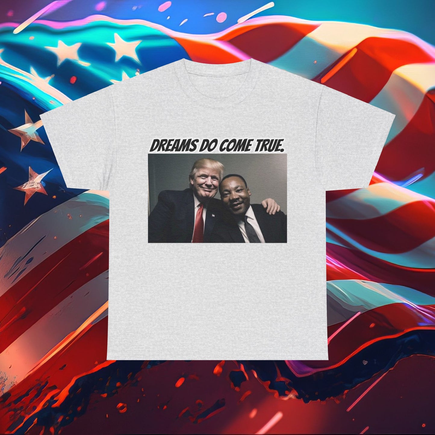 Trumpstar DREAMS DO COME TRUE Viral Martin I Have A Dream Flag White Glow T Shirt Special Edition United We Stand America Apparel White Tee  Unisex Mens Womens Stars and Stripes Be Great Again Patriotic 2024 Bulletproof You Missed Rally Presidential Merch