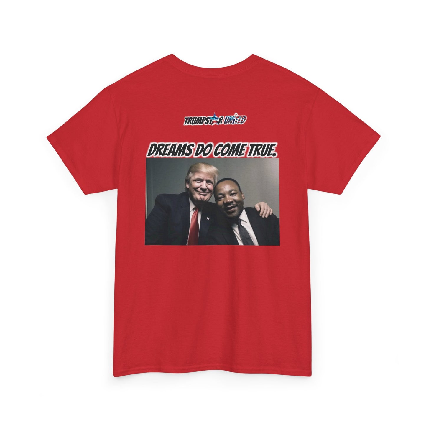 Trumpstar I HAVE A DREAM DREAMS DO COME TRUE Viral Martin I Have A Dream Flag White Glow T Shirt Special Edition United We Stand America Apparel White Tee  Unisex Mens Womens Be Great Again Patriotic 2024 Bulletproof You Missed Rally Presidential Merch