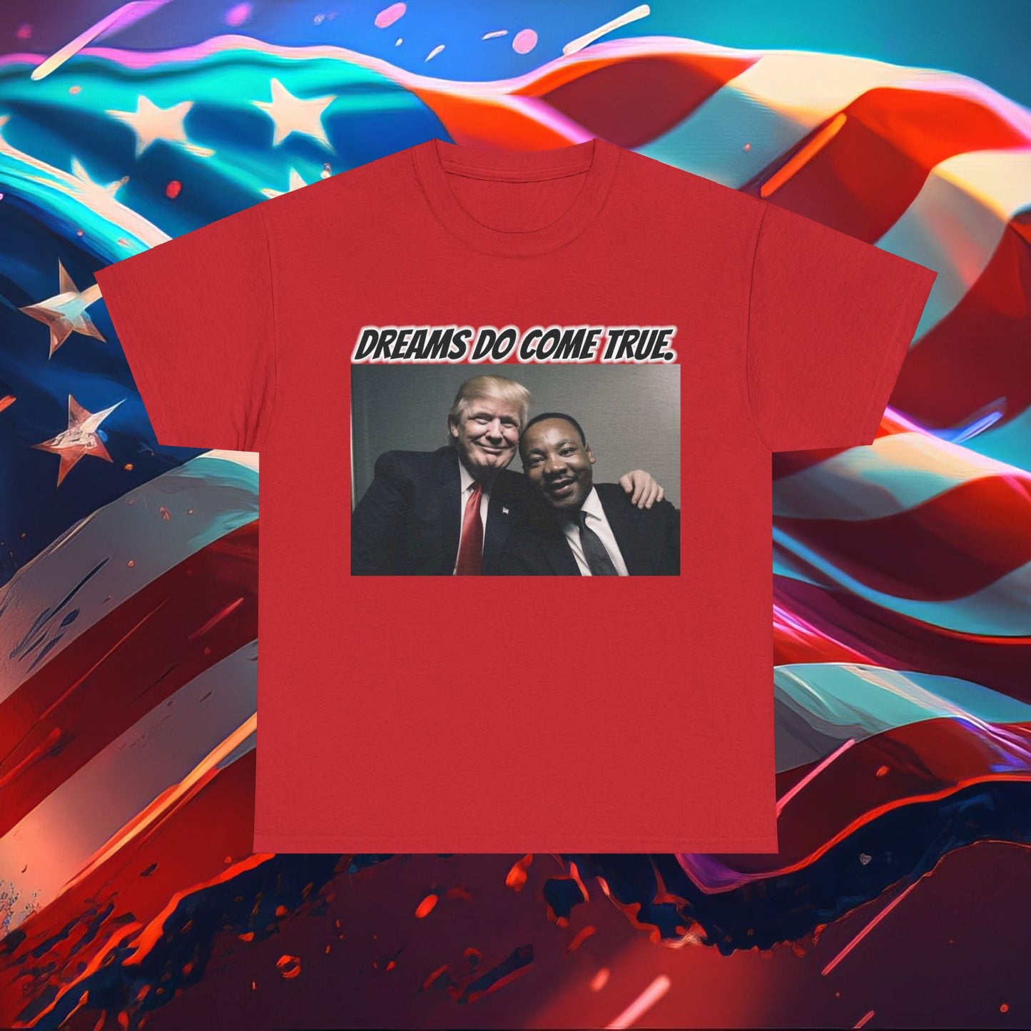 Trumpstar DREAMS DO COME TRUE Viral Martin I Have A Dream Flag White Glow T Shirt Special Edition United We Stand America Apparel White Tee  Unisex Mens Womens Stars and Stripes Be Great Again Patriotic 2024 Bulletproof You Missed Rally Presidential Merch