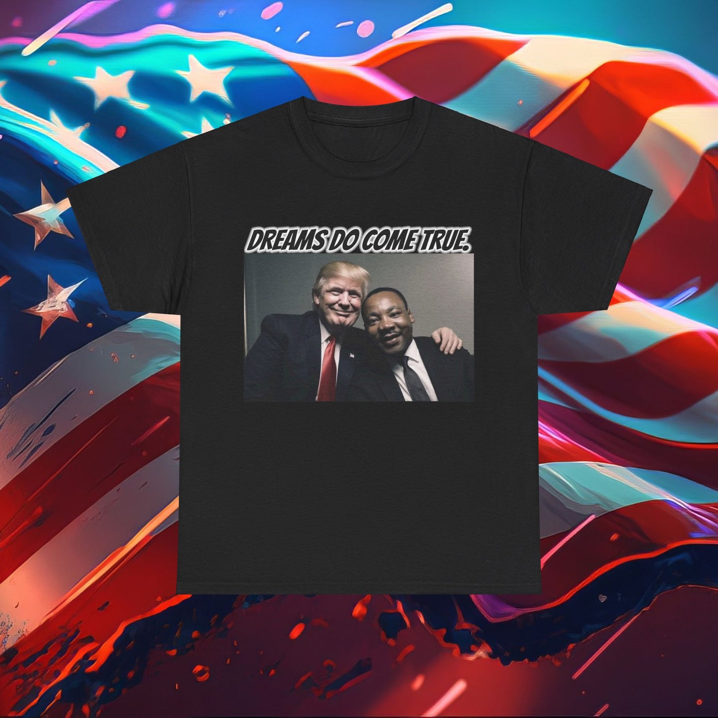 Trumpstar DREAMS DO COME TRUE Viral Martin I Have A Dream Flag White Glow T Shirt Special Edition United We Stand America Apparel White Tee  Unisex Mens Womens Stars and Stripes Be Great Again Patriotic 2024 Bulletproof You Missed Rally Presidential Merch